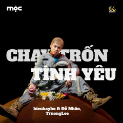 CHẠY TRỐN TÌNH YÊU EP | Chạy Trốn Tình Yêu - hieuhayho ft Đỗ Nhân, TruongLee