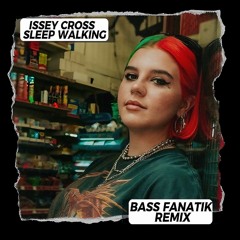 Issey Cross - Sleep Walking (Bass Fanatik Remix)