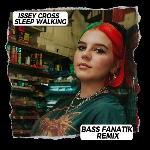 Issey Cross - Sleep Walking (Bass Fanatik Remix)