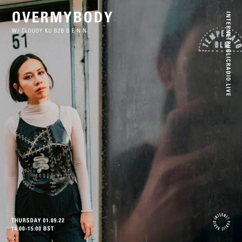 OverMyBody w/Cloudy Ku B2B B E N N - internet Public Radio - 1st September 2022