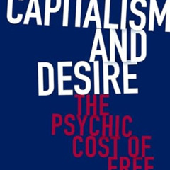 FREE EPUB 📖 Capitalism and Desire: The Psychic Cost of Free Markets by  Todd McGowan