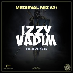 Medieval Mix #21 - Izzy Vadim (Blazes EP)