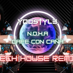 N.O.H.A - Cafe Con Caña (Yoostyle Remix Tech House Remix)