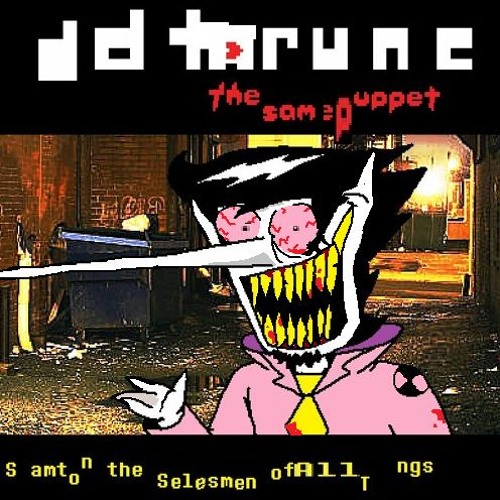 [Detarune : The Sam puppet -Spamto theSelesmaen ofall Tu ngs