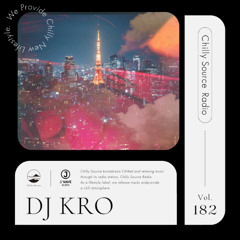 【Chilly Source Radio Vol.182】 Mixed by KRO #日本語ラップ #Tokyo #DJMIX