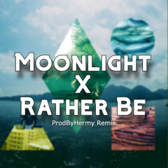 Rather Be X Moonlight (ProdByHermy Remix)