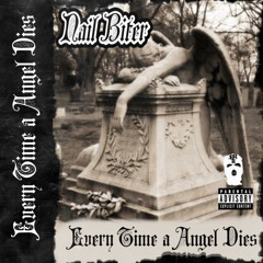 Nail Biter - Every Time a Angel Dies (Prod.  Dj Vanilla Dream)