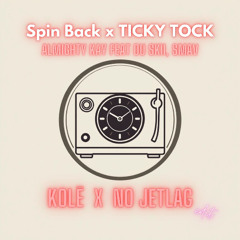 Almighty Kay feat. Du Skii, SMAX - Spin Back x TICKY TOCK (KOLĒ x No Jetlag edit)