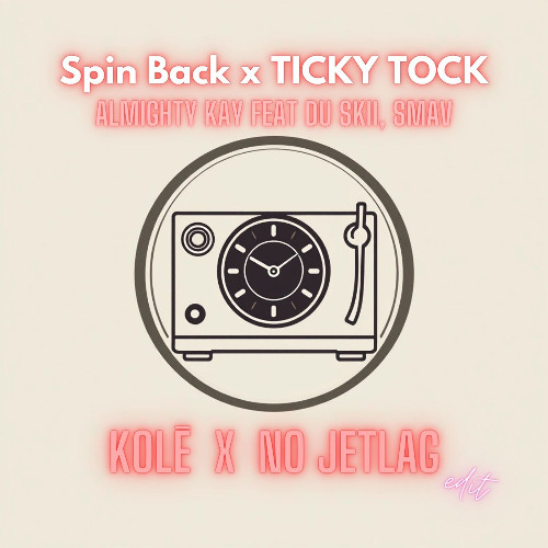 Almighty Kay feat. Du Skii, SMAX - Spin Back x TICKY TOCK (KOLĒ x No Jetlag edit)