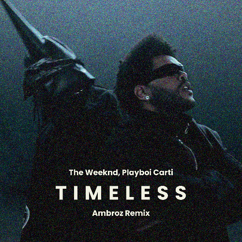 The Weeknd, Playboi Carti - Timeless (Ambroz House Remix) [Free Download]