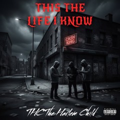 THIS THE LIFE I KNOW