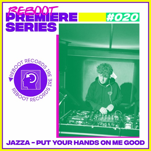 Reboot Premiere Series: Jazza - Put Your Hands On Me Good (Free Download)