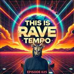 This Is Rave Tempo (Episode 25)