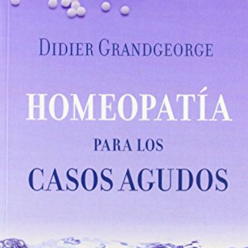 [Read] PDF 📭 Homeopatía para los casos agudos by  Didier Grandgeorge KINDLE PDF EBOO