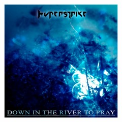 Down In The River To Pray (Hyperstrike remix)