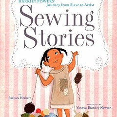 ( UYM ) Sewing Stories: Harriet Powers' Journey from Slave to Artist by  Barbara Herkert &  Vanessa