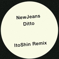 NewJeans - Ditto (ItoShin Remix)