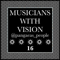 MUSICIANS WITH VISION ON SOUNDCLOUD 16 @pangaeas_people