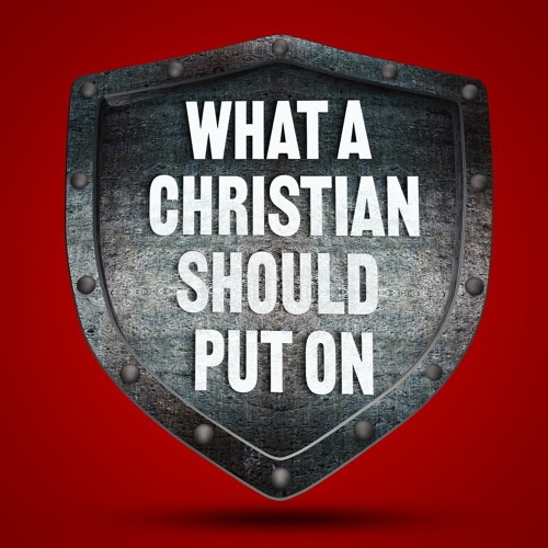 What A Christian Should Put On