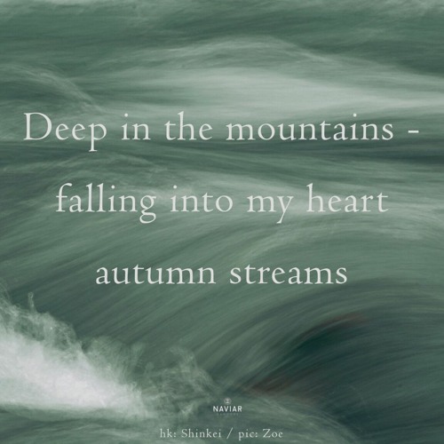 haiku #537: Deep in the mountains - / falling into my heart / autumn streams