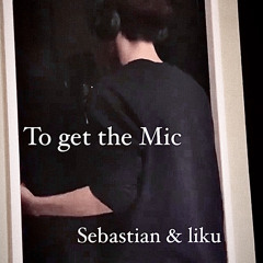 Sebastian & like /To get the Mic - demo