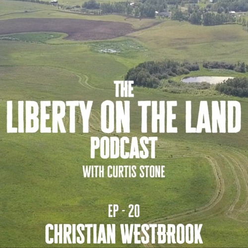 Liberty on the Land – Ep 20 – Christian Westbrook – The Ice Age Farmer