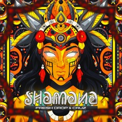 Fresh Drop & Cruz - Shamana ★FREE DOWNLOAD★
