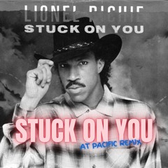 Lionel Richie  - Stuck On You (AT Pacific Remix)