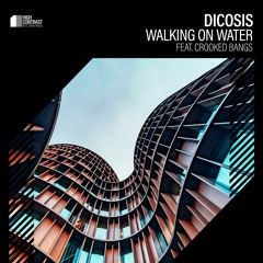 Dicosis - Walking On Water (feat. Crooked Bangs)