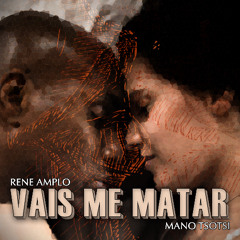 Vais Me Matar ft. Mano Tsotsi [Download Available]