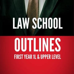 PDF read online LAW SCHOOL OUTLINES-ALL FIRST YEAR (1L) & UPPER LEVEL full