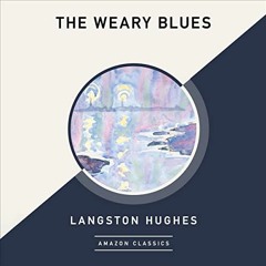 Read EBOOK 💝 The Weary Blues (AmazonClassics Edition) by  Langston Hughes,Dion Graha