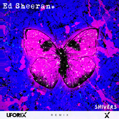 Ed Sheeran - Shivers (UFORIX Remix)