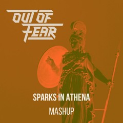 Sparks In Athena (Out Of Fear Mashup)