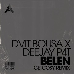 Dvit Bousa x Deejay P4T – Belen (GetCosy Remix)