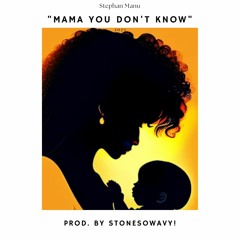 "Mama You Don't Know" - Stephan Manu [ Prod. StoneSoWavy! ]