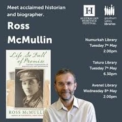 Author & Historian Ross McMullin ahead of talks at GV Libraries & his book 'Life So Full of Promise'