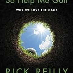 [Read] [KINDLE PDF EBOOK EPUB] So Help Me Golf: Why We Love the Game by Rick Reilly �