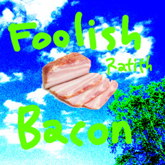 Foolish Bacon
