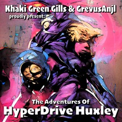 The Adventures Of HyperDrive Huxley | Khaki Green Gills & GrevusAnjl