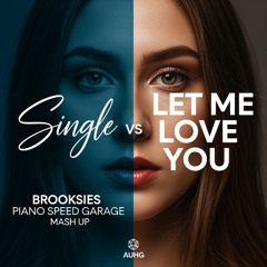 Single Vs Let Me Love You- Brooksies Piano Speed Garage Mash up
