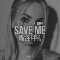 Archelli Findz & Black Station - Save Me (Slowed)