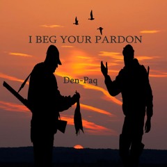 BEG YOUR PARDON