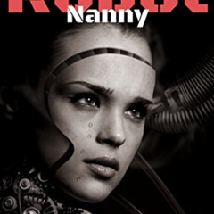 [Read] PDF 📒 Robot Nanny: A human-robot society? Not if, but when. (Twisted Tale - S