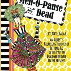 [Read] [EPUB KINDLE PDF EBOOK] Between Men-O-Pause and Dead: Cry, Date, Laugh. An Art