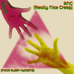 RNC (Really Nice Creep) [Poor Sleep Hygiene]