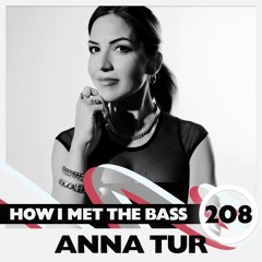 Anna Tur - HOW I MET THE BASS #208