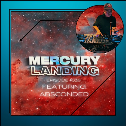 Mercury Landing Episode #036 Feat. Absconded