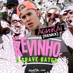 O Grave Bater - MC KEVINHO (AGNIKAI REMIX)