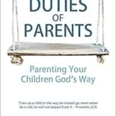 Access PDF ☑️ The Duties of Parents: Parenting Your Children God's Way by J. C. Ryle